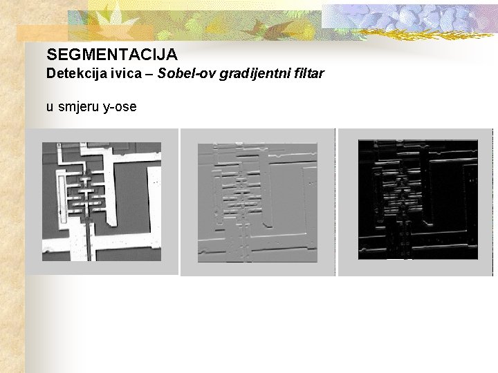 SEGMENTACIJA Detekcija ivica – Sobel-ov gradijentni filtar u smjeru y-ose 