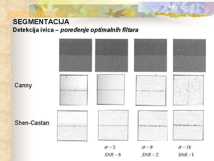 SEGMENTACIJA Detekcija ivica – poređenje optimalnih filtara Canny Shen-Castan 