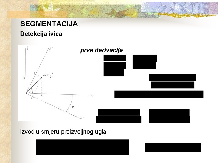 SEGMENTACIJA Detekcija ivica prve derivacije izvod u smjeru proizvoljnog ugla 