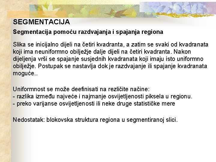 SEGMENTACIJA Segmentacija pomoću razdvajanja i spajanja regiona Slika se inicijalno dijeli na četiri kvadranta,