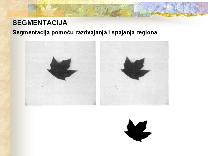 SEGMENTACIJA Segmentacija pomoću razdvajanja i spajanja regiona 