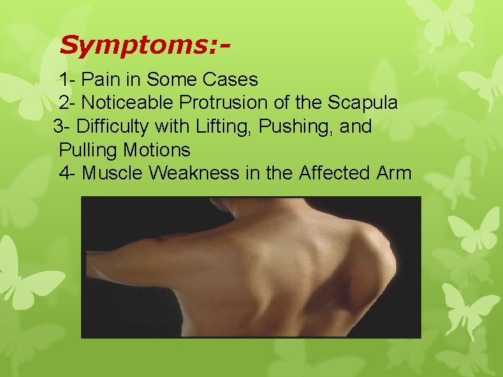 Symptoms: 1 - Pain in Some Cases 2 - Noticeable Protrusion of the Scapula