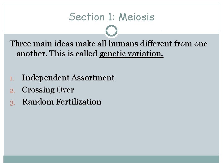 Section 1: Meiosis Three main ideas make all humans different from one another. This