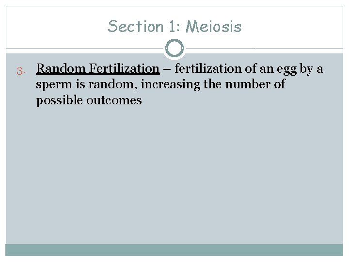 Section 1: Meiosis 3. Random Fertilization – fertilization of an egg by a sperm