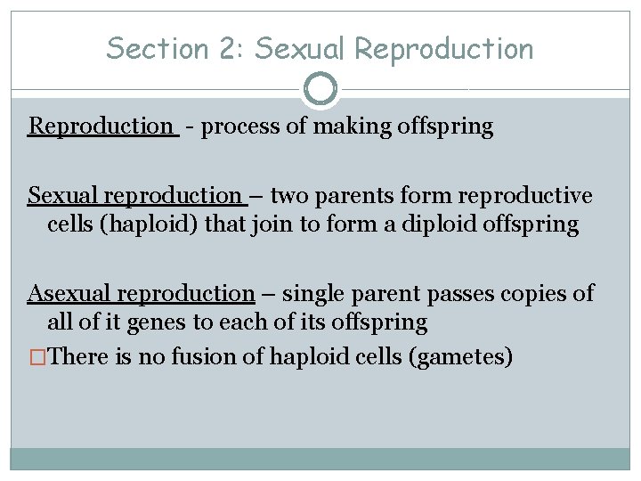 Section 2: Sexual Reproduction - process of making offspring Sexual reproduction – two parents