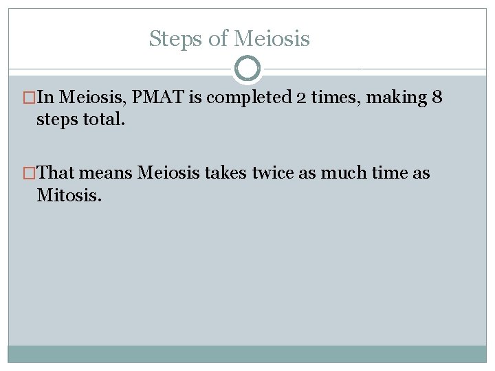 Steps of Meiosis �In Meiosis, PMAT is completed 2 times, making 8 steps total.