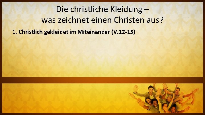 Die christliche Kleidung – was zeichnet einen Christen aus? 1. Christlich gekleidet im Miteinander