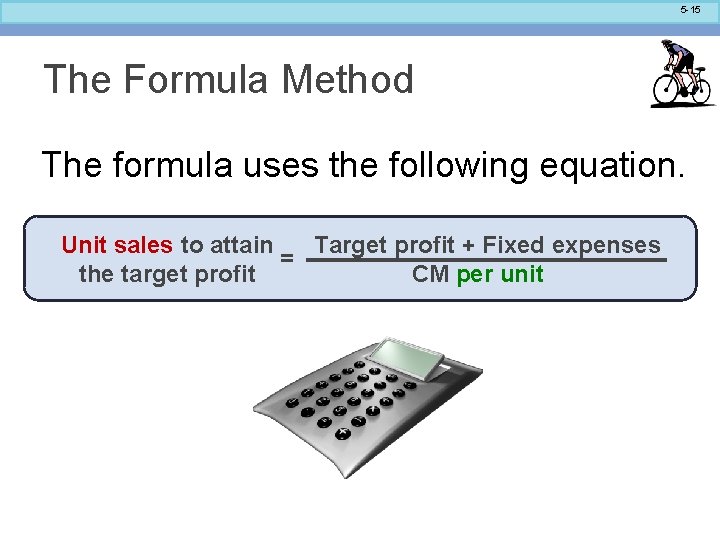5 -15 The Formula Method The formula uses the following equation. Unit sales to