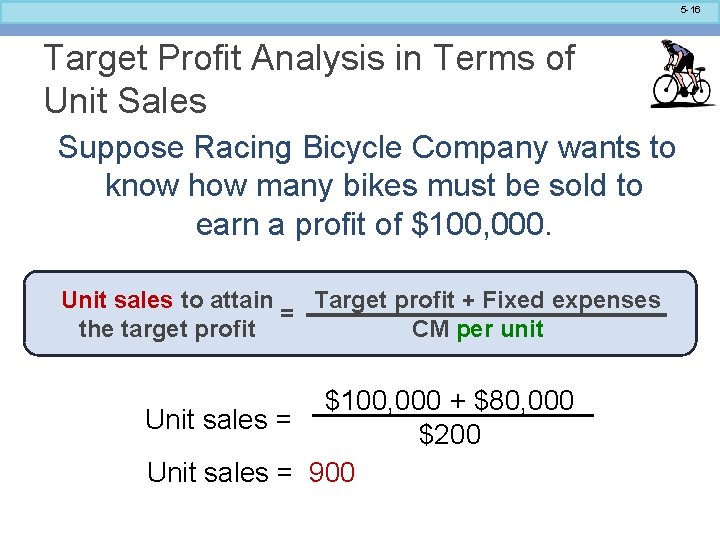 5 -16 Target Profit Analysis in Terms of Unit Sales Suppose Racing Bicycle Company