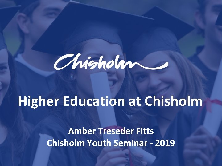 Higher Education at Chisholm Amber Treseder Fitts Chisholm Youth Seminar - 2019 