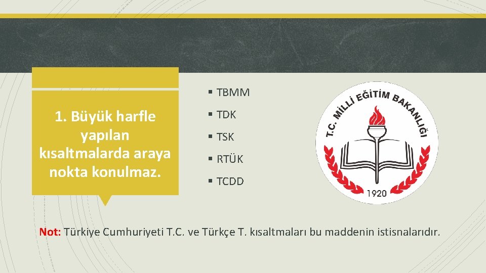 § TBMM 1. Büyük harfle yapılan kısaltmalarda araya nokta konulmaz. § TDK § TSK