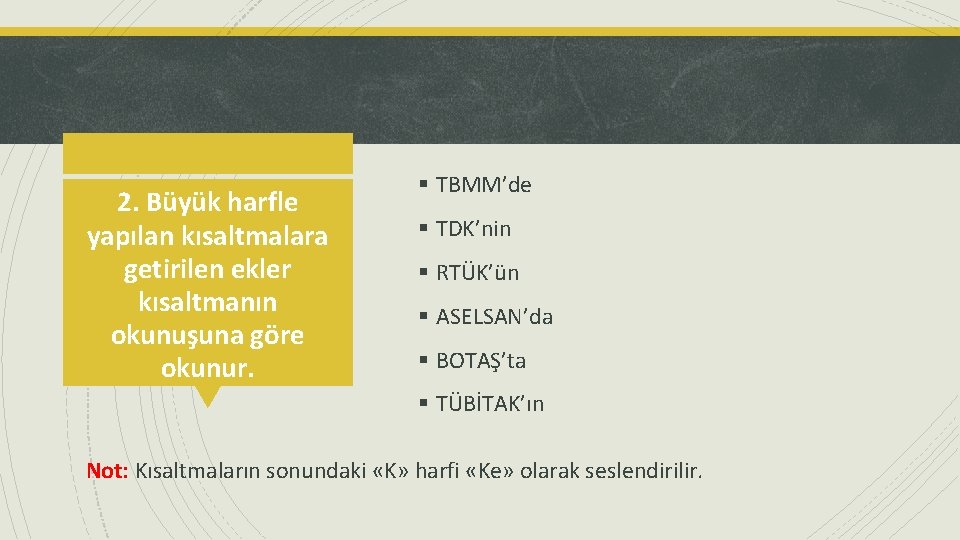 2. Büyük harfle yapılan kısaltmalara getirilen ekler kısaltmanın okunuşuna göre okunur. § TBMM’de §