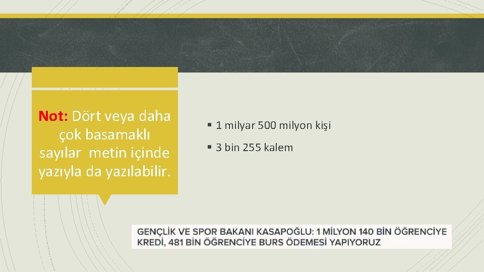 Not: Dört veya daha çok basamaklı sayılar metin içinde yazıyla da yazılabilir. § 1