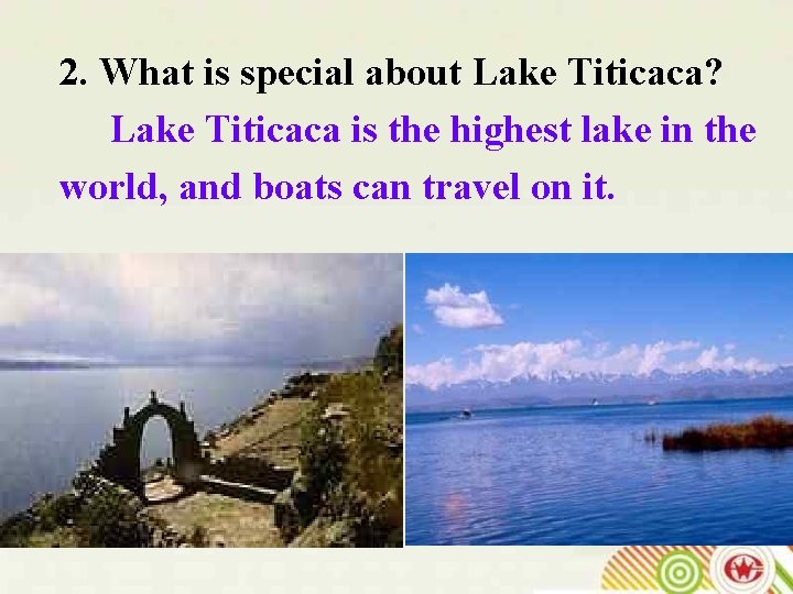 2. What is special about Lake Titicaca? Lake Titicaca is the highest lake in