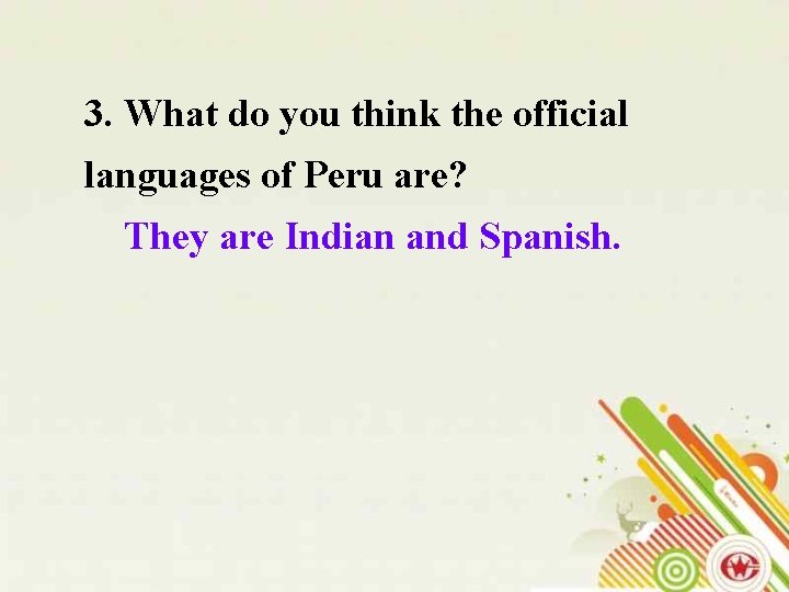 3. What do you think the official languages of Peru are? They are Indian