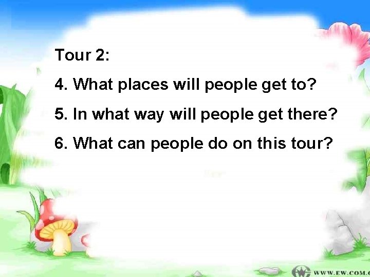 Tour 2: 4. What places will people get to? 5. In what way will