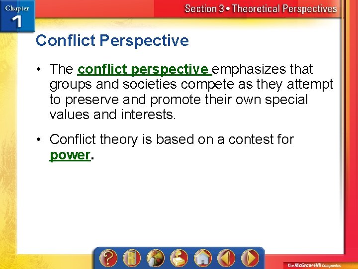 Conflict Perspective • The conflict perspective emphasizes that groups and societies compete as they