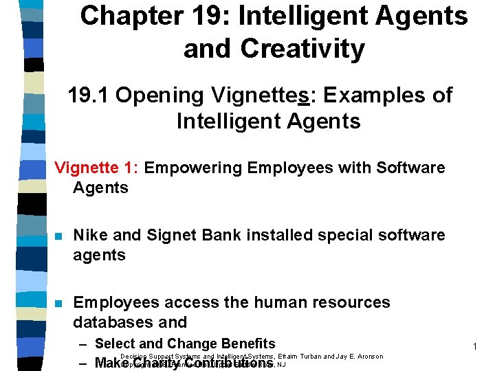 Chapter 19: Intelligent Agents and Creativity 19. 1 Opening Vignettes: Examples of Intelligent Agents Chapter 19: Intelligent Agents and Creativity 19. 1 Opening Vignettes: Examples of Intelligent Agents