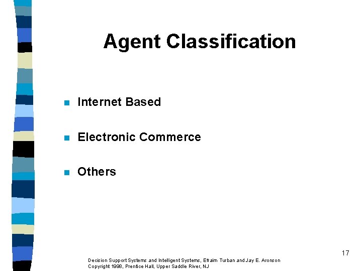 Agent Classification n Internet Based n Electronic Commerce n Others 17 Decision Support Systems Agent Classification n Internet Based n Electronic Commerce n Others 17 Decision Support Systems