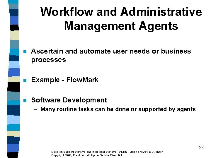 Workflow and Administrative Management Agents n Ascertain and automate user needs or business processes Workflow and Administrative Management Agents n Ascertain and automate user needs or business processes