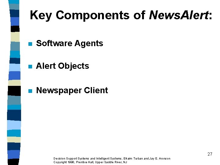 Key Components of News. Alert: n Software Agents n Alert Objects n Newspaper Client Key Components of News. Alert: n Software Agents n Alert Objects n Newspaper Client