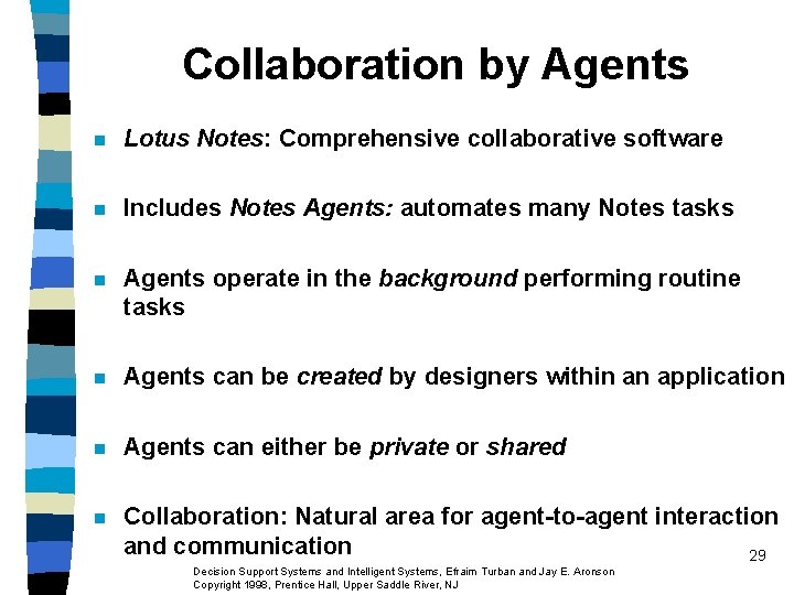 Collaboration by Agents n Lotus Notes: Comprehensive collaborative software n Includes Notes Agents: automates Collaboration by Agents n Lotus Notes: Comprehensive collaborative software n Includes Notes Agents: automates