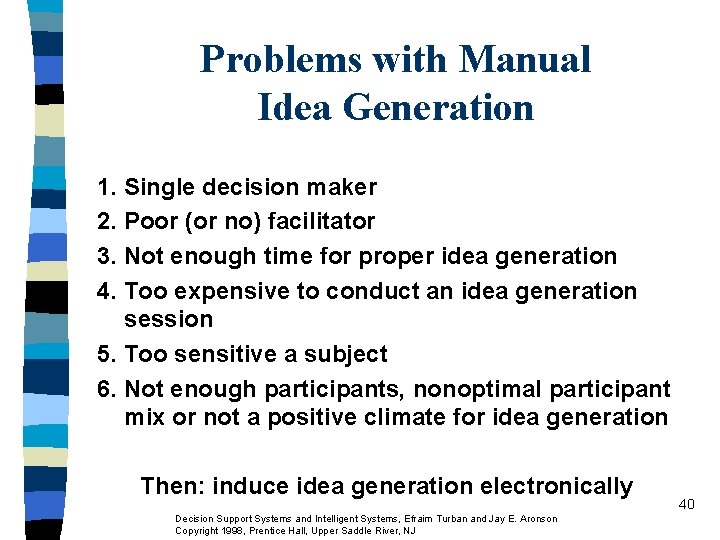 Problems with Manual Idea Generation 1. Single decision maker 2. Poor (or no) facilitator Problems with Manual Idea Generation 1. Single decision maker 2. Poor (or no) facilitator