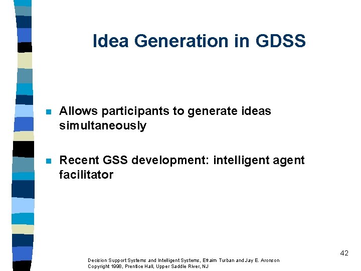 Idea Generation in GDSS n Allows participants to generate ideas simultaneously n Recent GSS Idea Generation in GDSS n Allows participants to generate ideas simultaneously n Recent GSS
