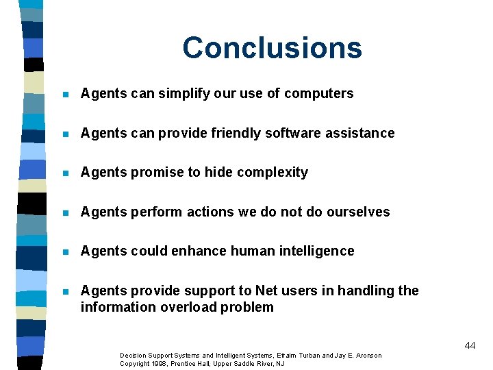 Conclusions n Agents can simplify our use of computers n Agents can provide friendly Conclusions n Agents can simplify our use of computers n Agents can provide friendly