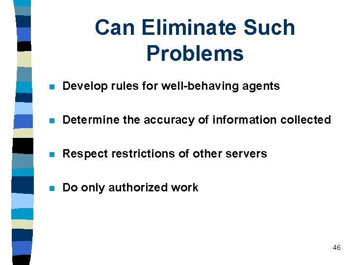 Can Eliminate Such Problems n Develop rules for well-behaving agents n Determine the accuracy Can Eliminate Such Problems n Develop rules for well-behaving agents n Determine the accuracy