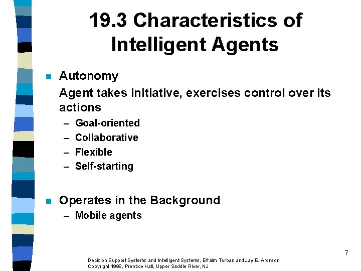 19. 3 Characteristics of Intelligent Agents n Autonomy Agent takes initiative, exercises control over 19. 3 Characteristics of Intelligent Agents n Autonomy Agent takes initiative, exercises control over