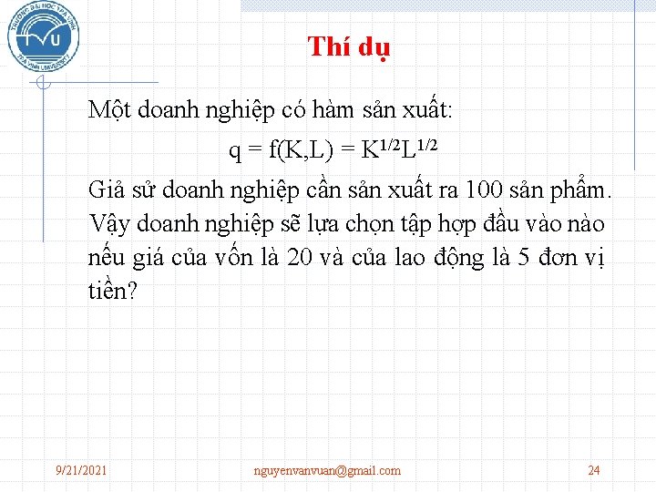 Thí dụ Một doanh nghiệp có hàm sản xuất: q = f(K, L) =