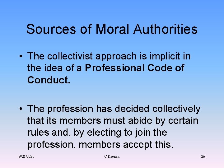 Sources of Moral Authorities • The collectivist approach is implicit in the idea of