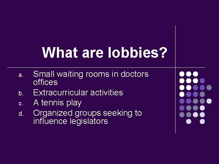 What are lobbies? a. b. c. d. Small waiting rooms in doctors offices Extracurricular