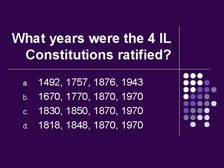 What years were the 4 IL Constitutions ratified? a. b. c. d. 1492, 1757,