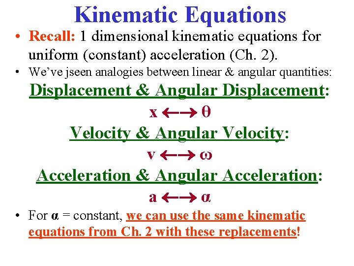 Kinematic Equations • Recall: 1 dimensional kinematic equations for uniform (constant) acceleration (Ch. 2).