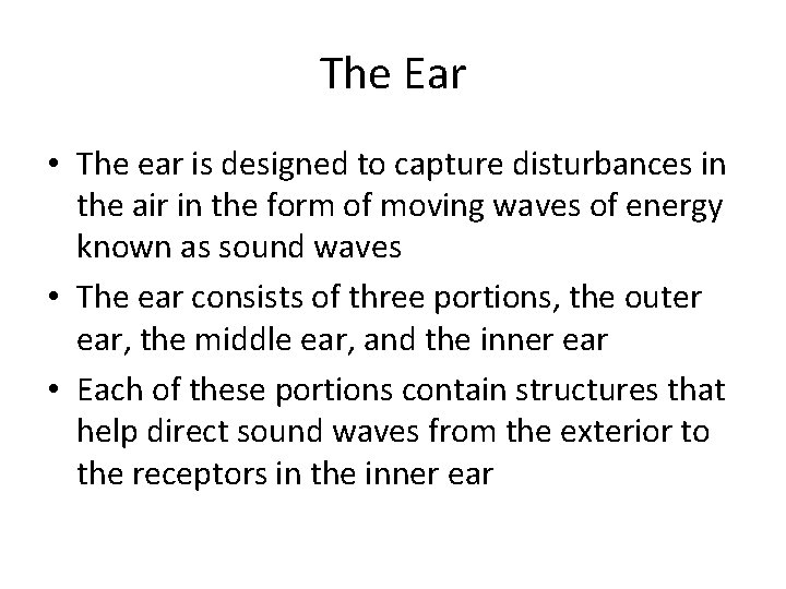The Ear • The ear is designed to capture disturbances in the air in