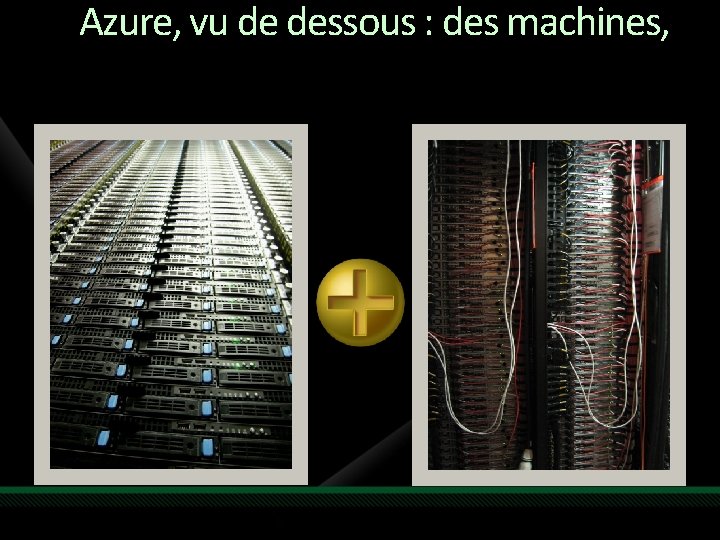 Azure, vu de dessous : des machines, 