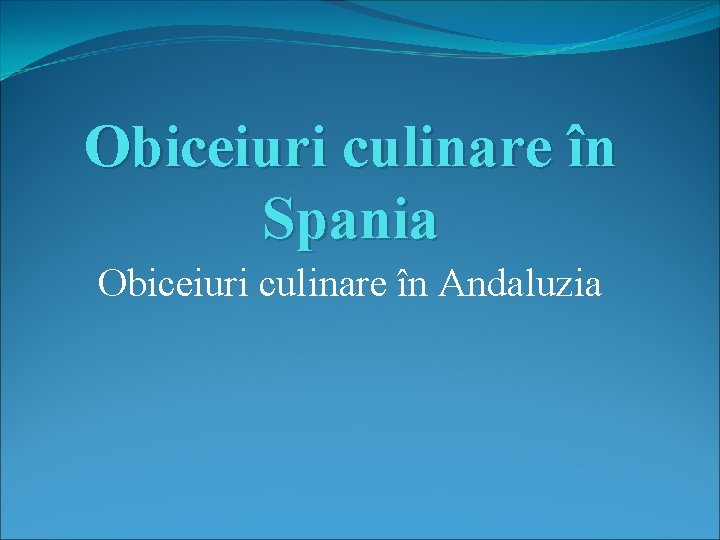 Obiceiuri culinare în Spania Obiceiuri culinare în Andaluzia 