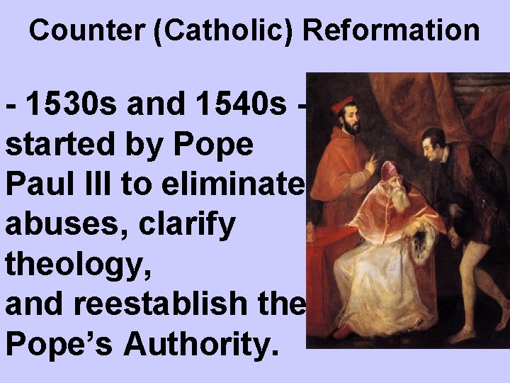 Counter (Catholic) Reformation - 1530 s and 1540 s started by Pope Paul III