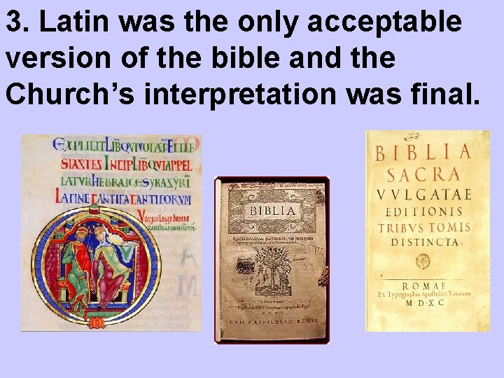 3. Latin was the only acceptable version of the bible and the Church’s interpretation