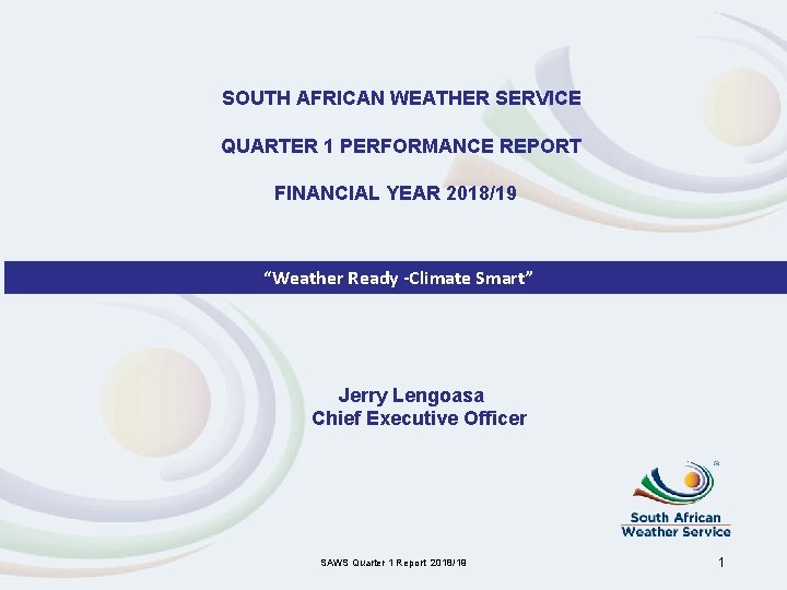 SOUTH AFRICAN WEATHER SERVICE QUARTER 1 PERFORMANCE REPORT FINANCIAL YEAR 2018/19 “Weather Ready -Climate