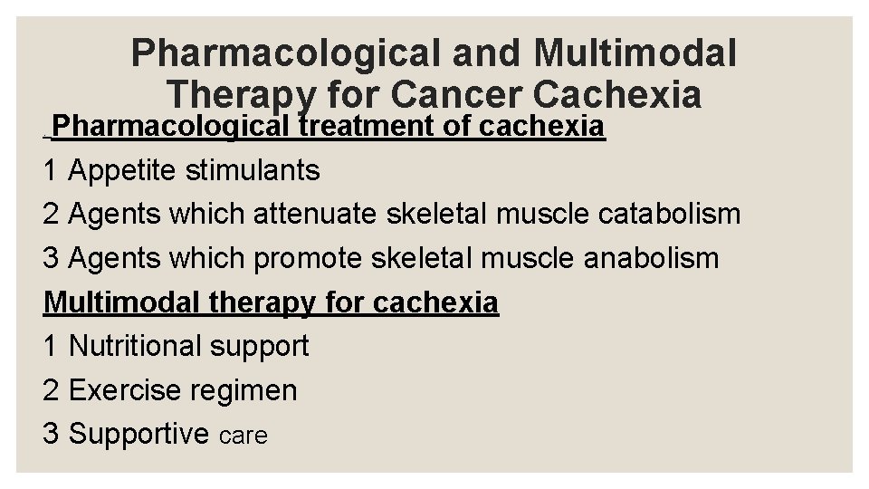 Pharmacological and Multimodal Therapy for Cancer Cachexia Pharmacological treatment of cachexia 1 Appetite stimulants