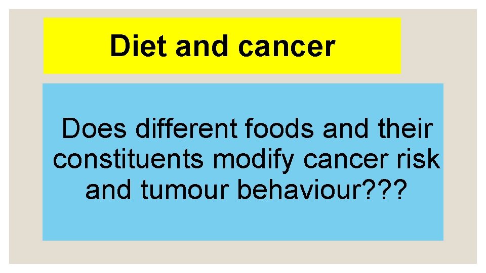 Diet and cancer Does different foods and their constituents modify cancer risk and tumour