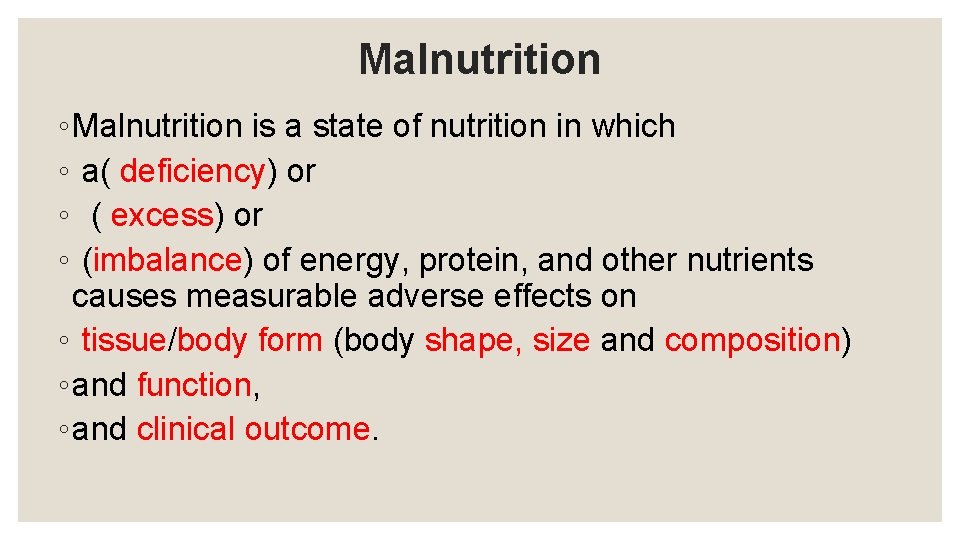 Malnutrition ◦ Malnutrition is a state of nutrition in which ◦ a( deficiency) or