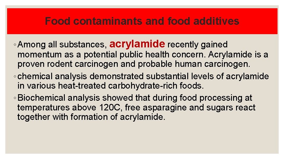 Food contaminants and food additives ◦ Among all substances, acrylamide recently gained momentum as
