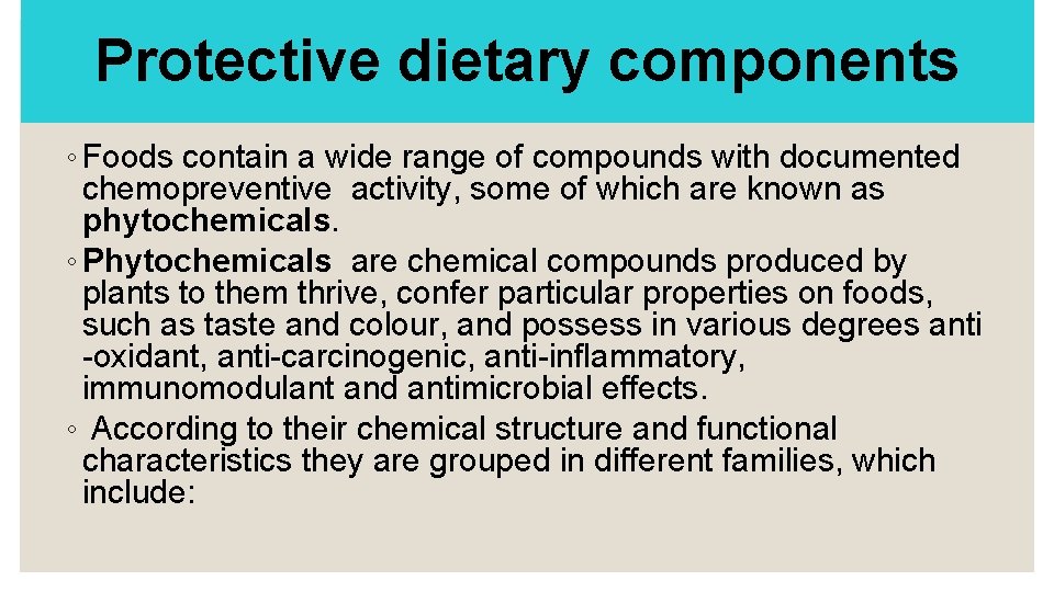 Protective dietary components ◦ Foods contain a wide range of compounds with documented chemopreventive