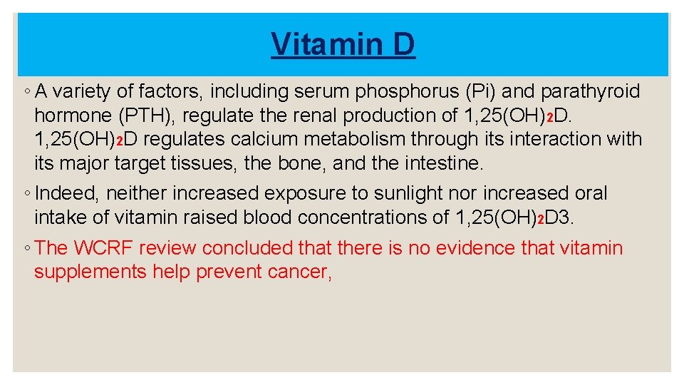 Vitamin D ◦ A variety of factors, including serum phosphorus (Pi) and parathyroid hormone
