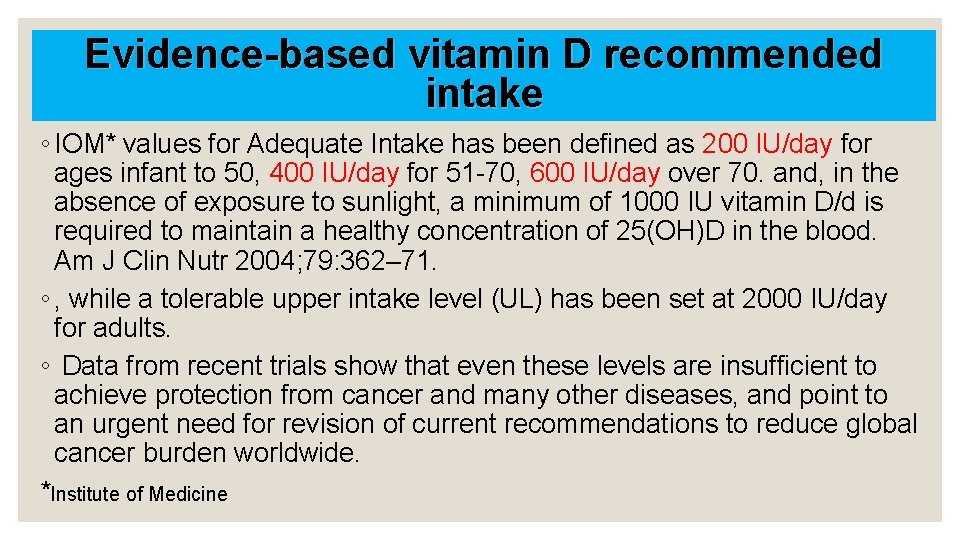 Evidence-based vitamin D recommended Vitamin D. (contin. ) intake ◦ IOM* values for Adequate