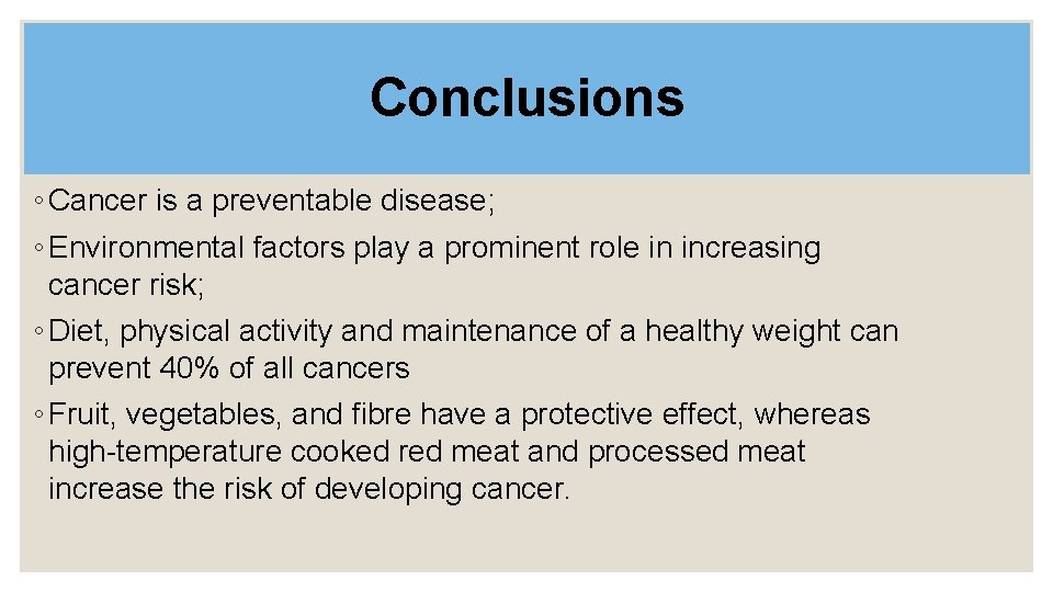Conclusions ◦ Cancer is a preventable disease; ◦ Environmental factors play a prominent role